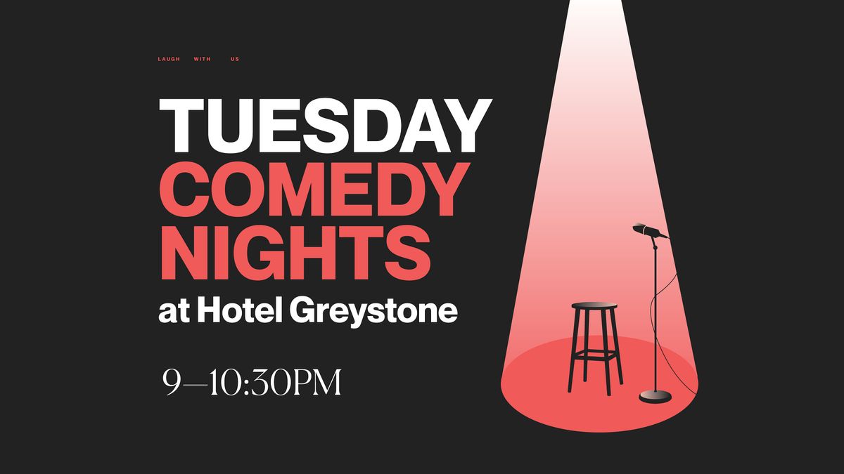 TUESDAY COMEDY NIGHTS AT HOTEL GREYSTONE