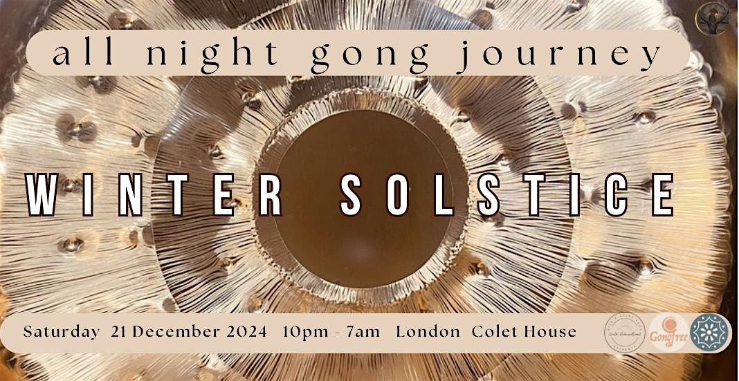 WINTER SOLSTICE - ALL NIGHT GONG JOURNEY at Colet House London