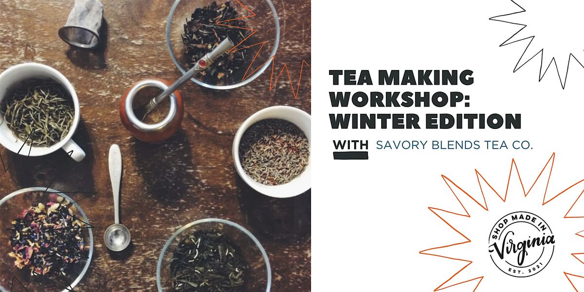 Tea Making Workshop: WINTER EDITION w\/Savory Blends Tea Co.