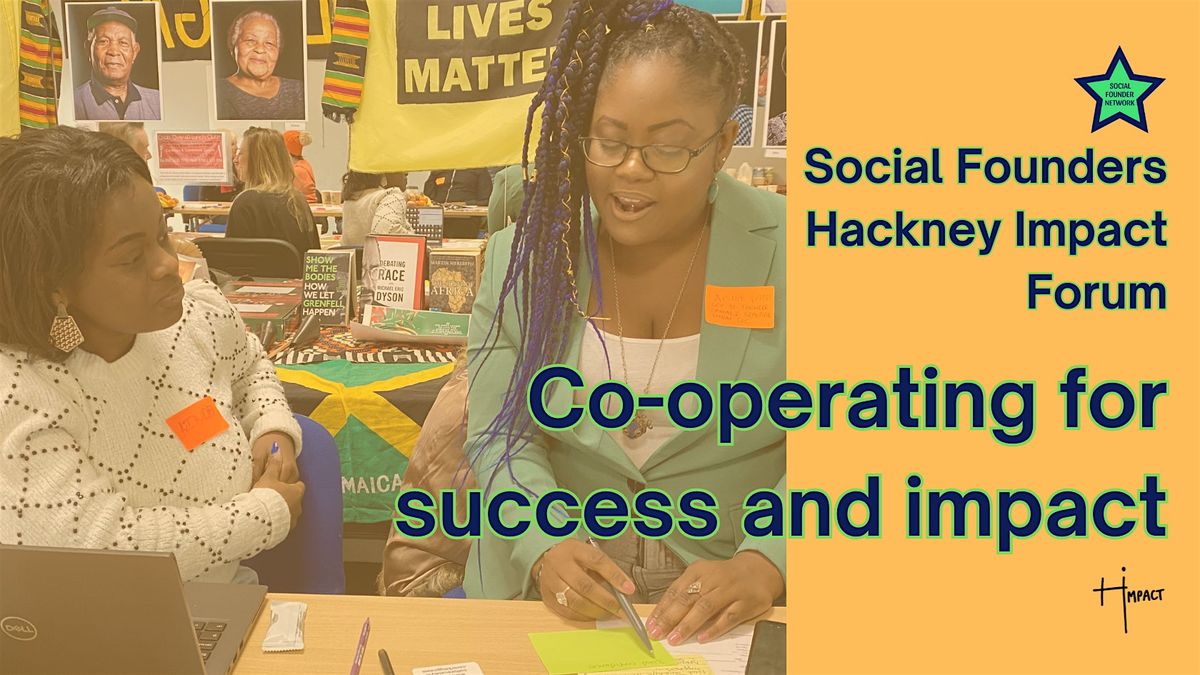 Social Founders Hackney Impact Forum: \u2018Co-operating for success and impact'