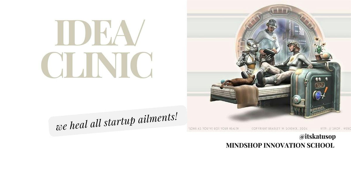 IDEA\/CLINIC : Let\u2019s diagnose your startup idea