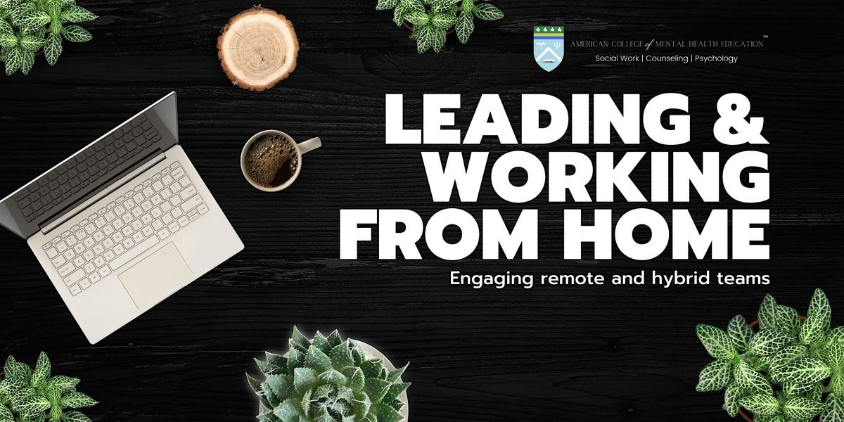 Leading and Working from Home: Engaging remote and hybrid teams