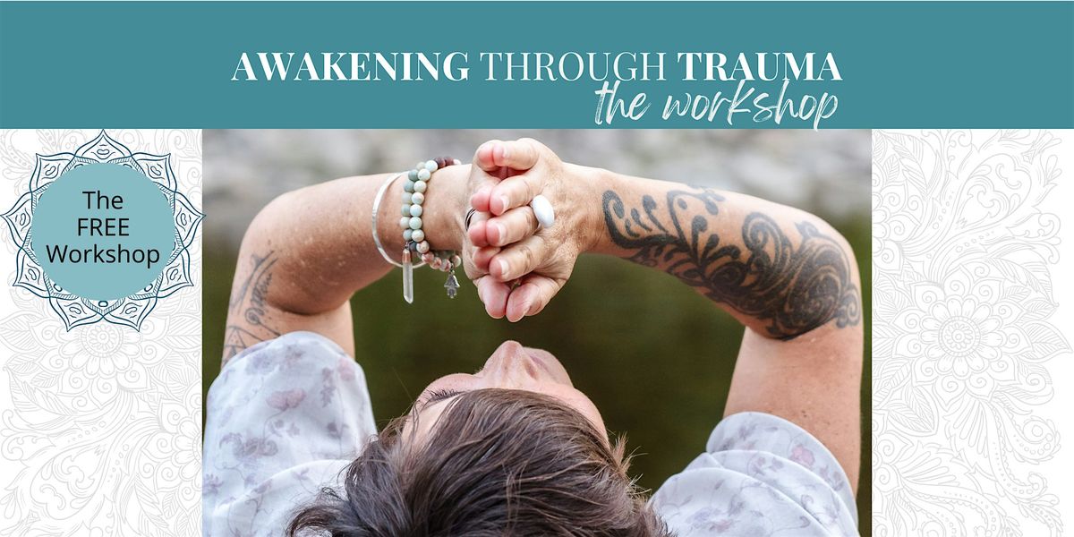 Awakening Through Trauma - The Workshop - Escondido