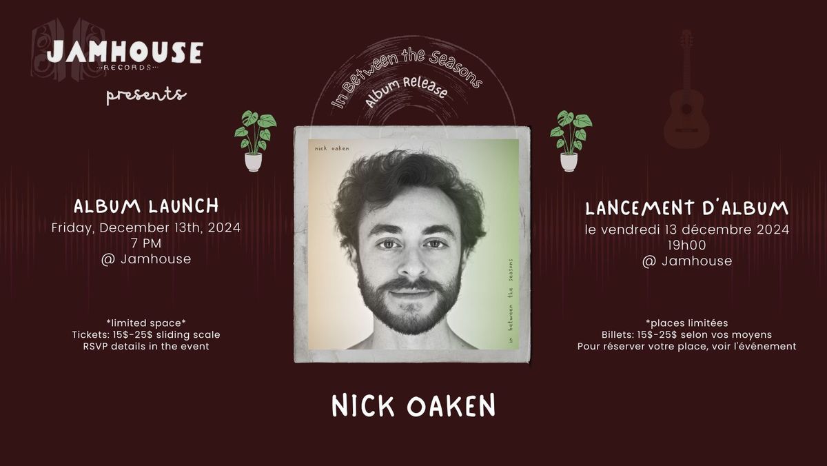 Jamhouse Records presents \u2022\u2022 IN BETWEEN THE SEASONS \u2022\u2022 Album Launch \/ Lancement d'album ~ Nick Oaken