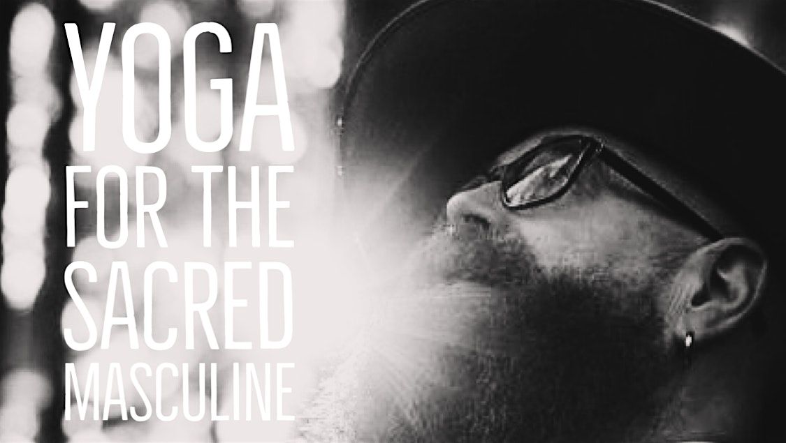 YOGA FOR THE SACRED MASCULINE (monthly, in-person)