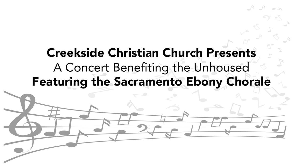 Creekside Presents: A Concert Benefiting the Unhoused Featuring the Sacramento Ebony Chorale