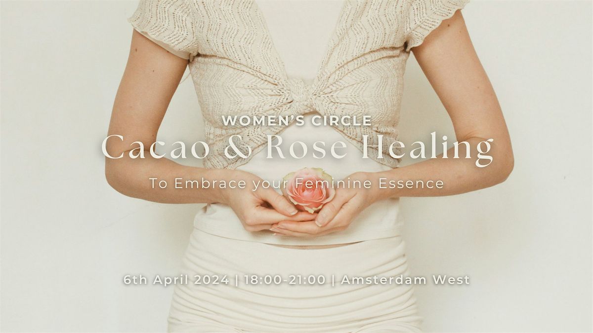 Women's Circle with Cacao & Rose Healing: Embrace your Feminine Essence