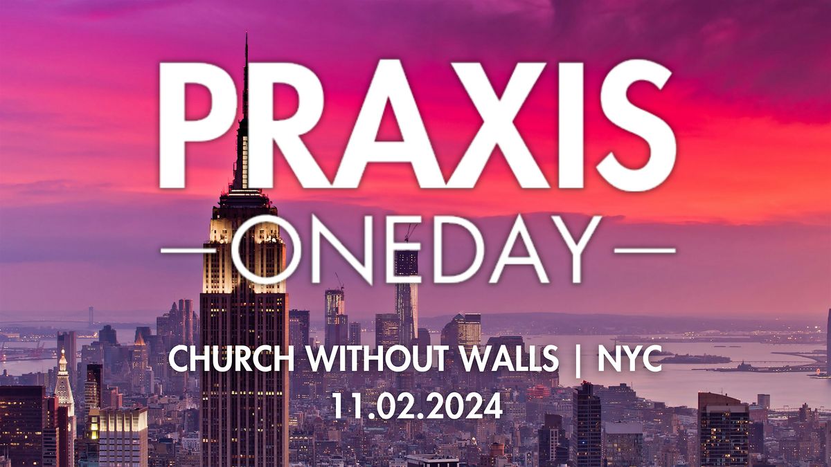 Praxis OneDay: Church Without Walls - New York, NY