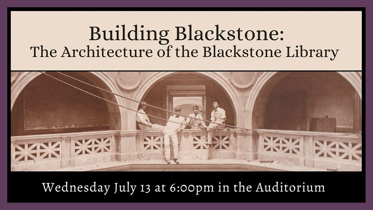 Building Blackstone: The Architecture of the Blackstone Library, James ...
