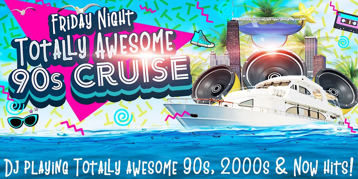 Friday Night Totally Awesome 90s, 2000s, & Now Music Lake Cruise on June 9
