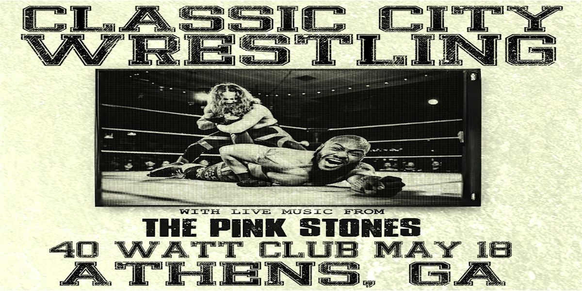 Classic City Wrestling featuring The Pink Stones Live at the 40 Watt Club