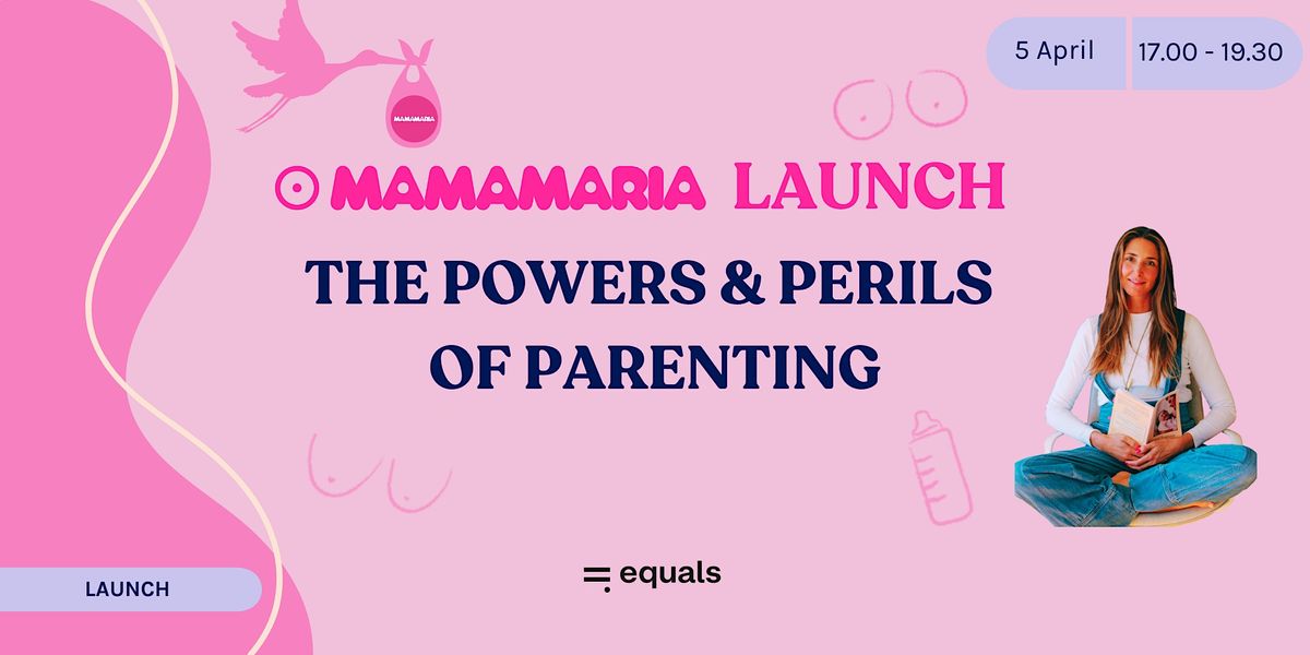 Mamamaria Launch: The Powers & Perils of Parenting