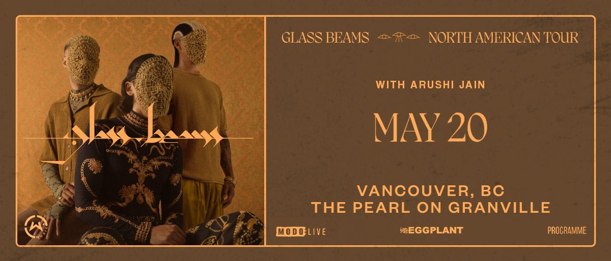 Glass Beams w\/ Arushi Jain - Vancouver