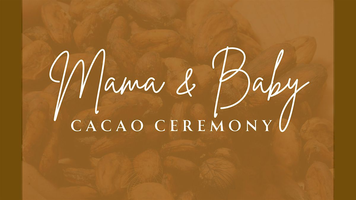 Mama + Baby Cacao Ceremony
