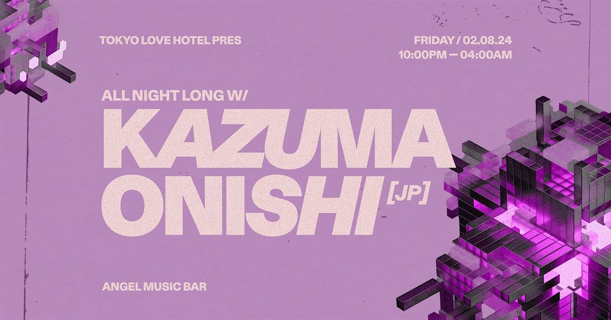 Tokyo Love Hotel pres All night long w\/ Kazuma Onishi (JP)