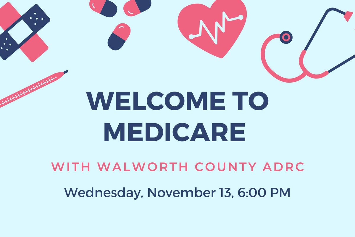 Welcome to Medicare Workshop with Walworth County ADRC