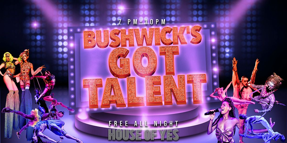 BUSHWICK'S GOT TALENT \u00b7 Variety Show!
