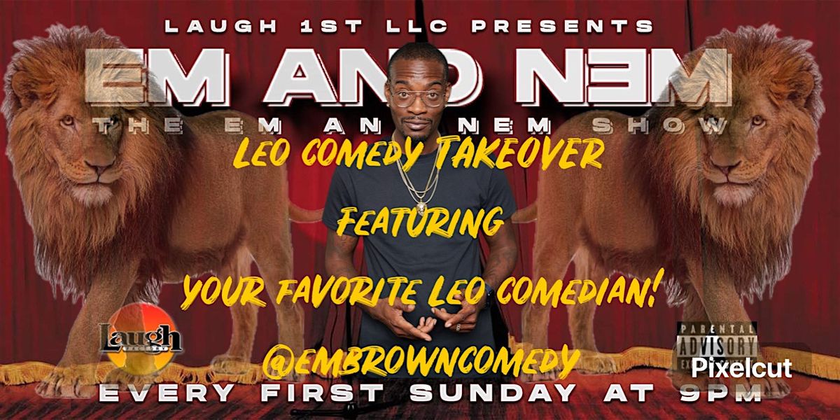 THE "EM AND NEM" COMEDY SHOW LEO TAKEOVER!!