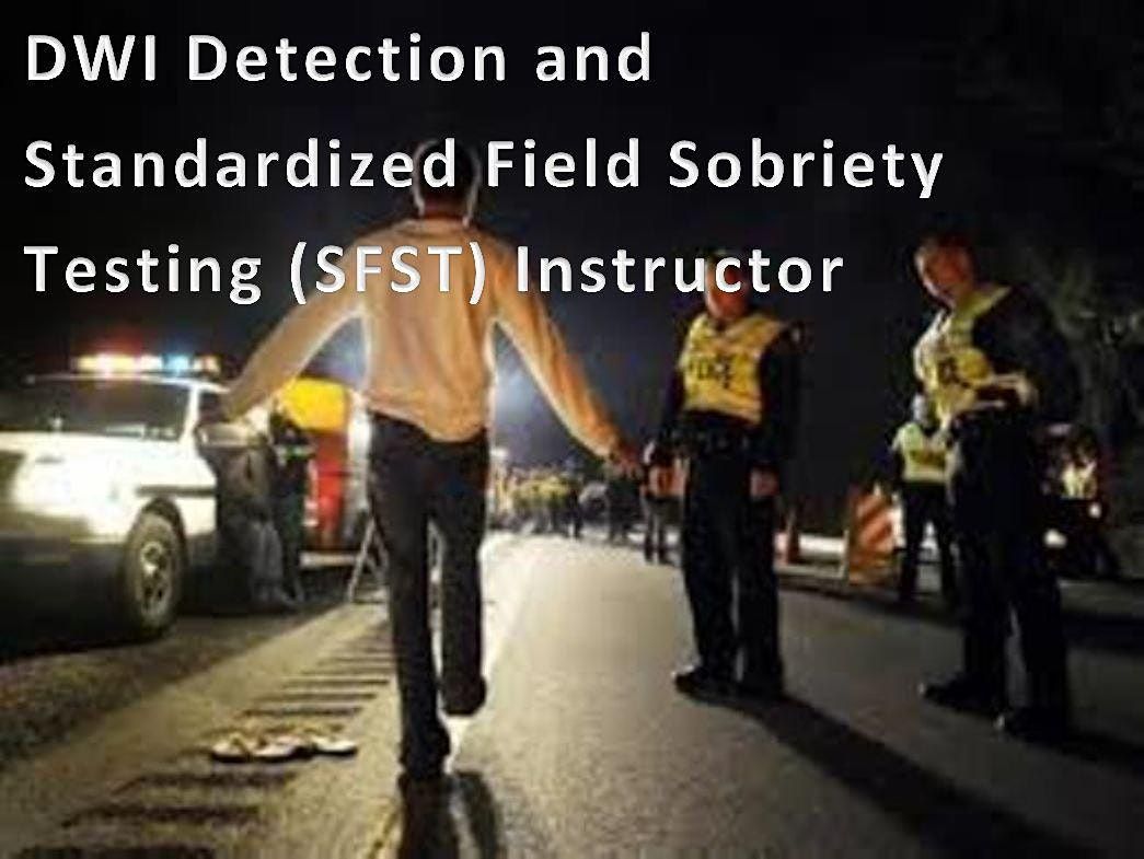 Detection & Standardized Field Sobriety Test (SFST) Instructor Apr 4, 2022