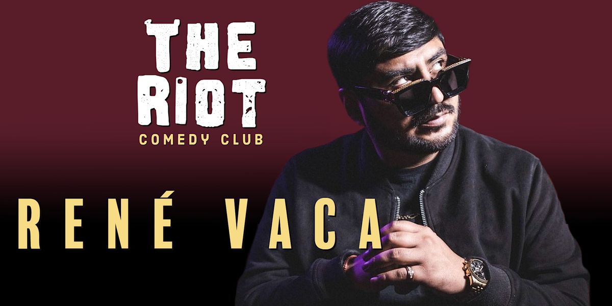 The Riot Comedy Club presents Ren\u00e9 Vaca