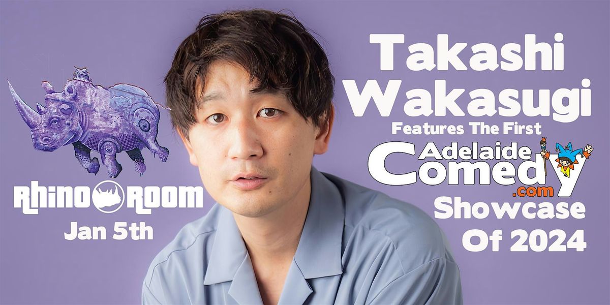 Takashi Wakasugi features the first Adelaide Comedy Showcase of 2024.
