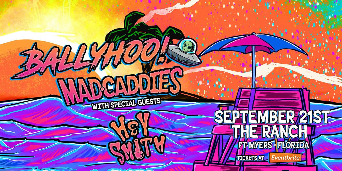 BALLYHOO! & MAD CADDIES w\/ special guests HEY - SMITH - FORT MYERS