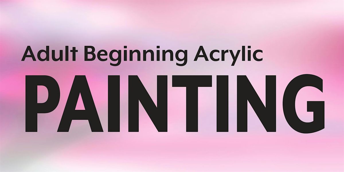 Adult Beginning Acrylic - 6 weeks - Starts 7\/17\/24