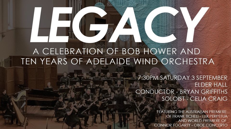 Legacy : A celebration of Bob Hower and ten years of Adelaide Wind Orchestra