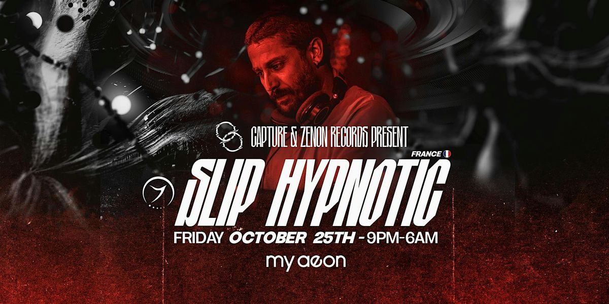 Capture & Zenon Records present Slip Hypnotic