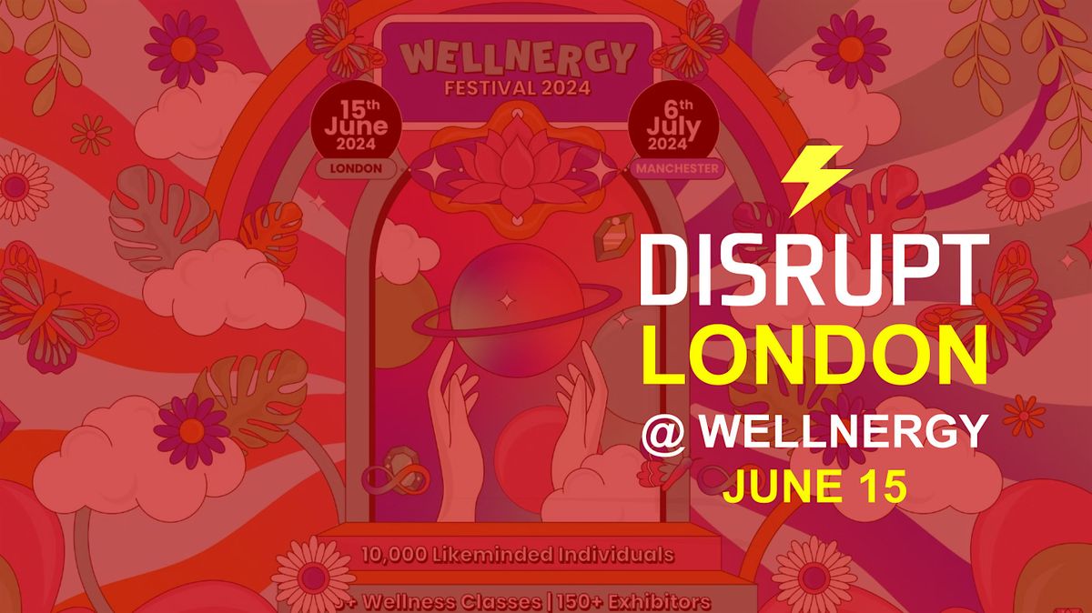 Disrupt London 21.0 @ Wellnergy Festival