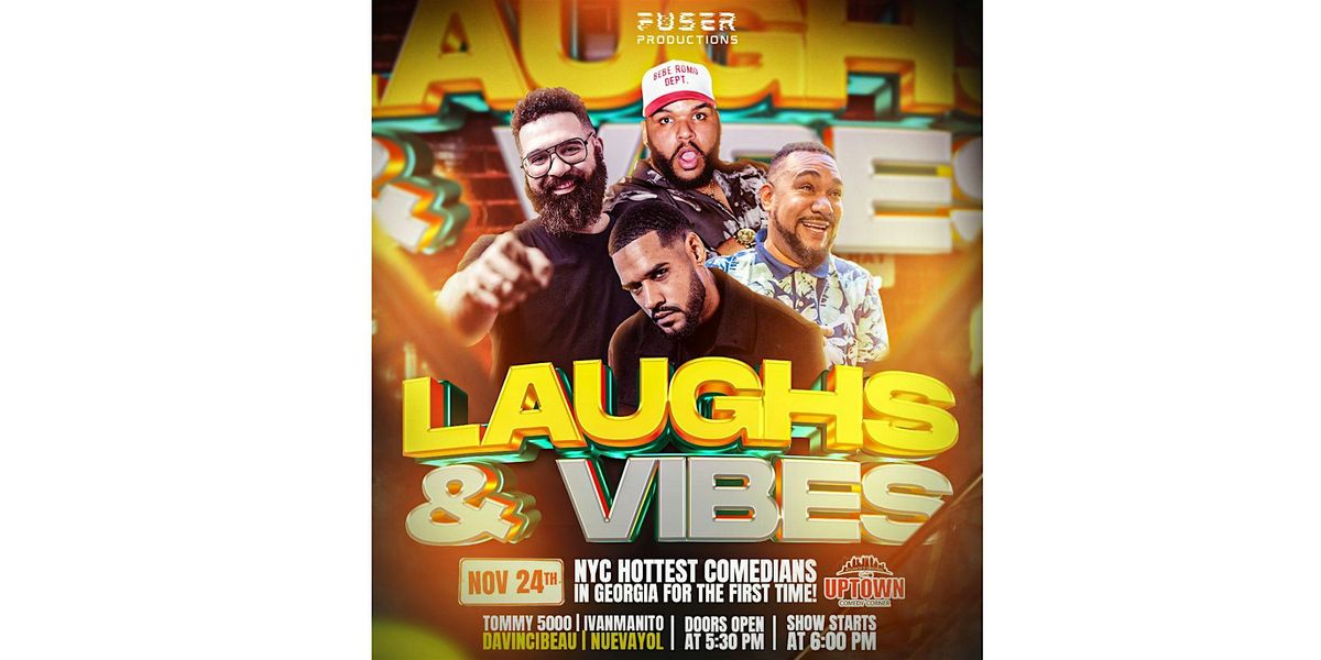 Uptown Comedy Live Presents. " LAUGH & VIBES " Hosted by : FUSER PRODUCTION