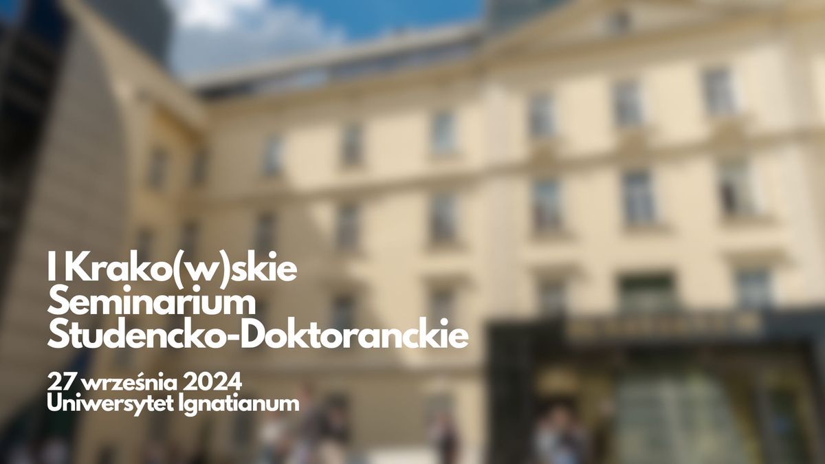 I Krako(w)skie Seminarium Studencko-Doktoranckie