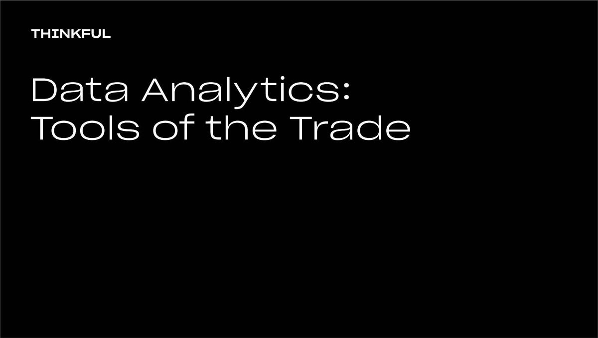 Thinkful Webinar || Data Analytics: Tools of the Trade
