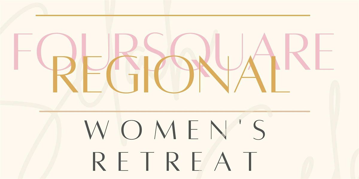 Foursquare Regional Women's Retreat 2024