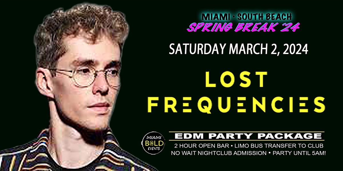 MIAMI - SPRING BREAK 2024 - SATURDAY MARCH 2, 2024 - LOST FREQUENCIES