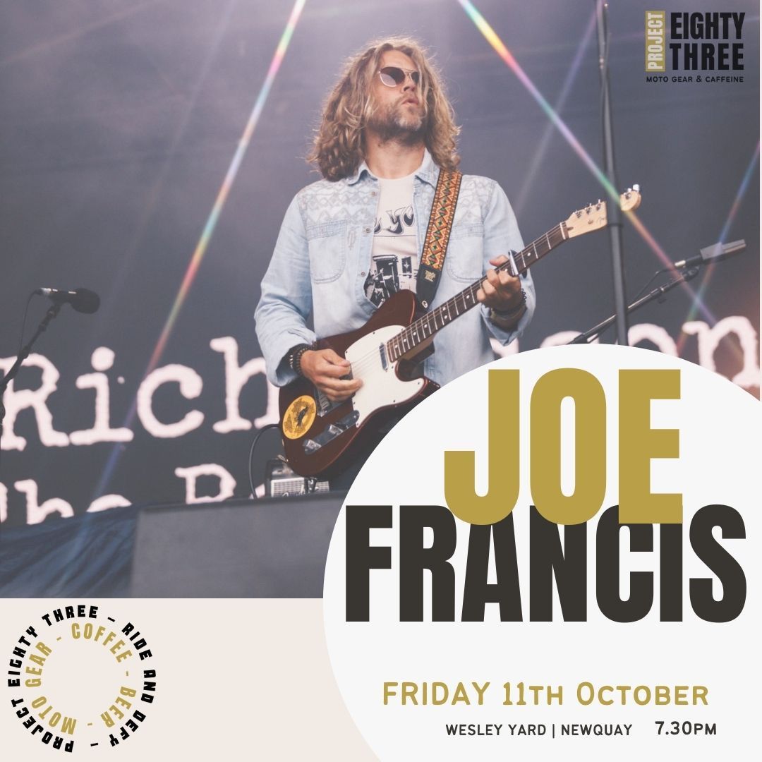 JOE FRANCIS | FRI 11 OCT | PROJECT EIGHTY THREE | NEWQUAY 