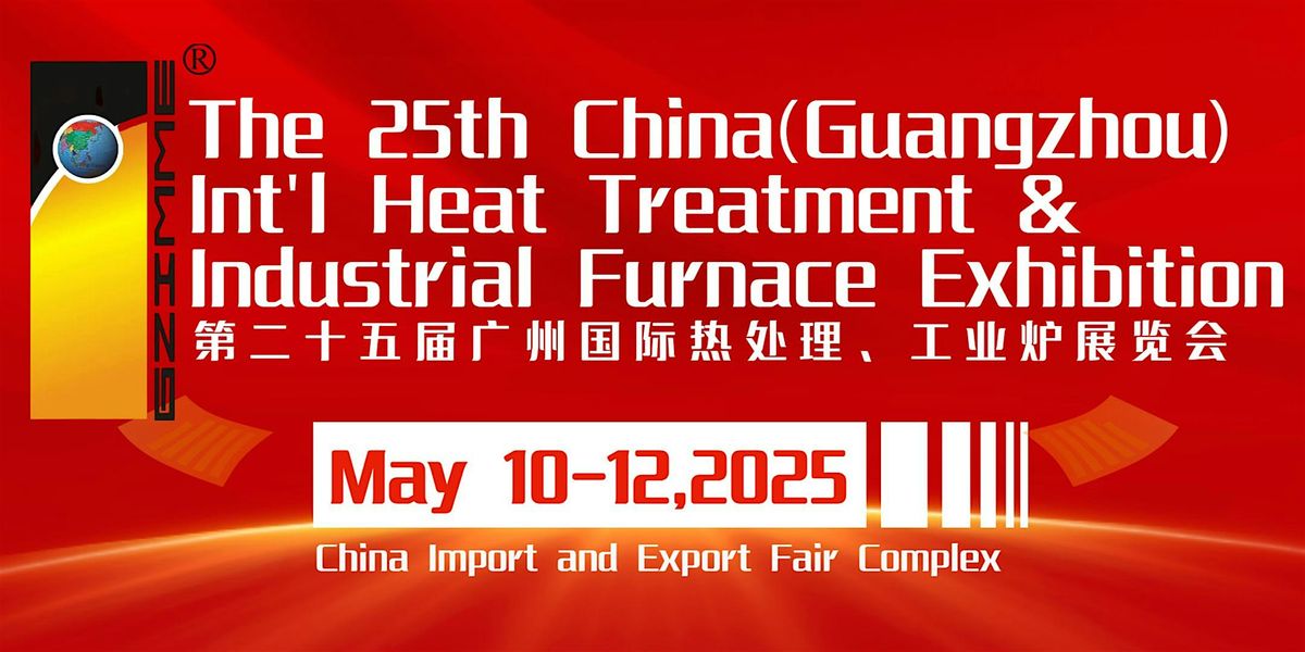 25th China(Guangzhou) Int'l Heat Treatment & Industrial Furnace Exhibition