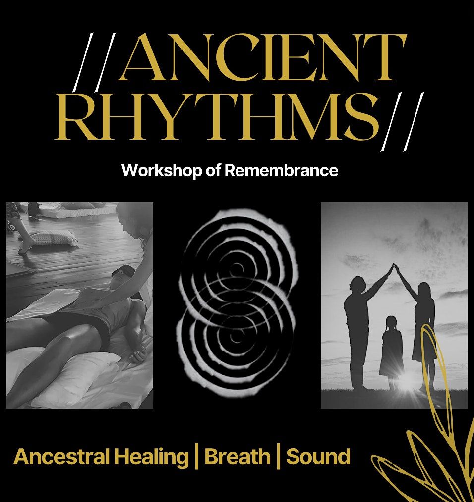 Ancient Rhythms: Workshop of Remembrance - Family Constellation, Breathwork + Sound