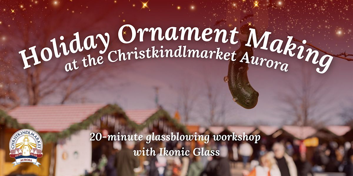 Holiday Glass Ornament Making at the Christkindlmarket Aurora 2024