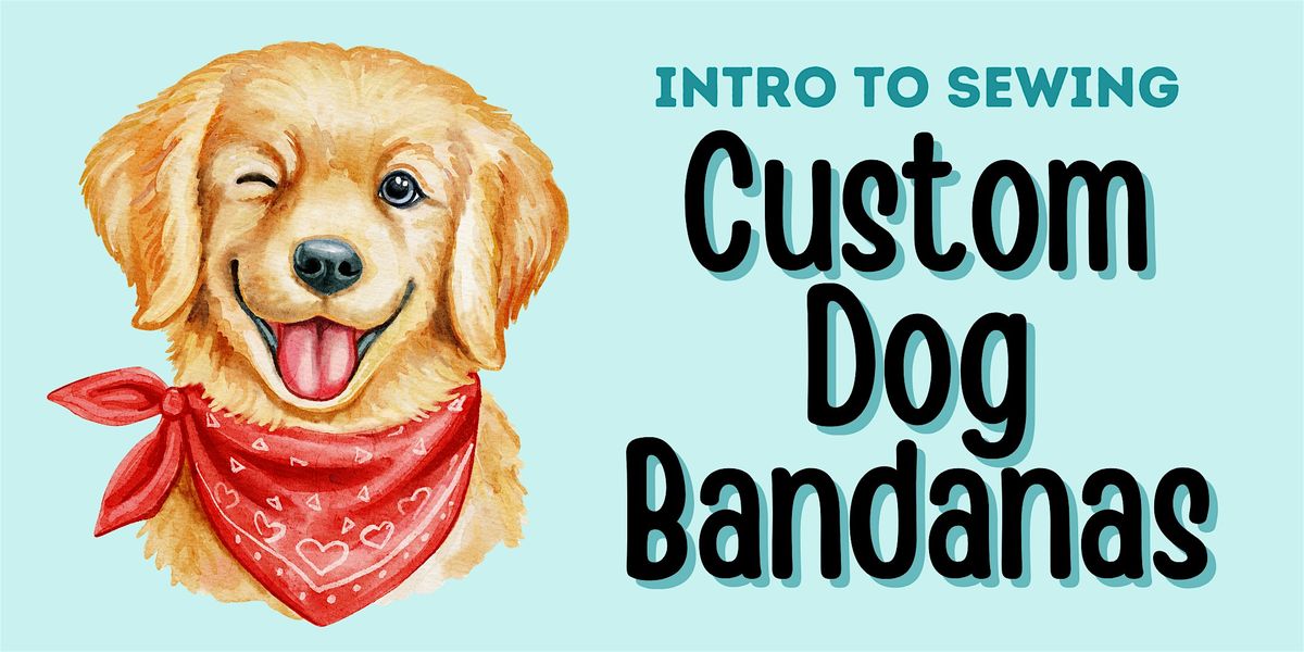 Intro to Sewing: Custom Dog Bandanas Workshop