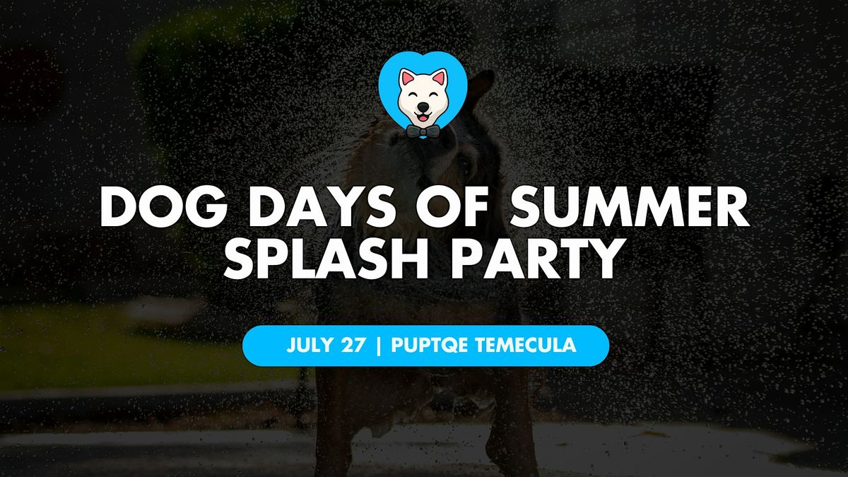 Dog Days of Summer - Splash Party!