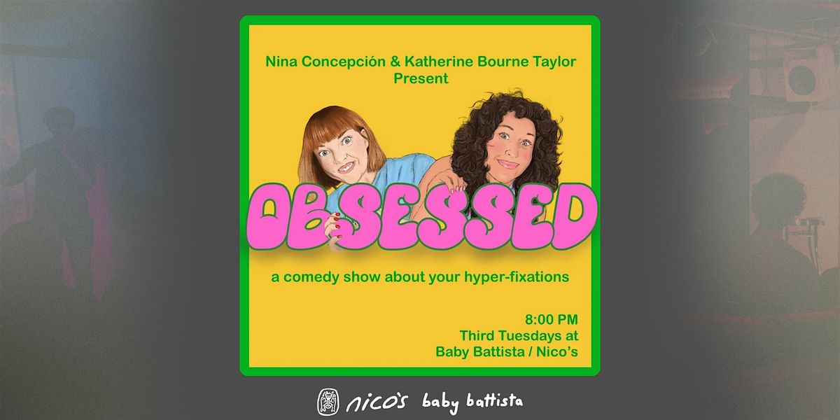 OBSESSED |  A Comedy Show  @ nico's