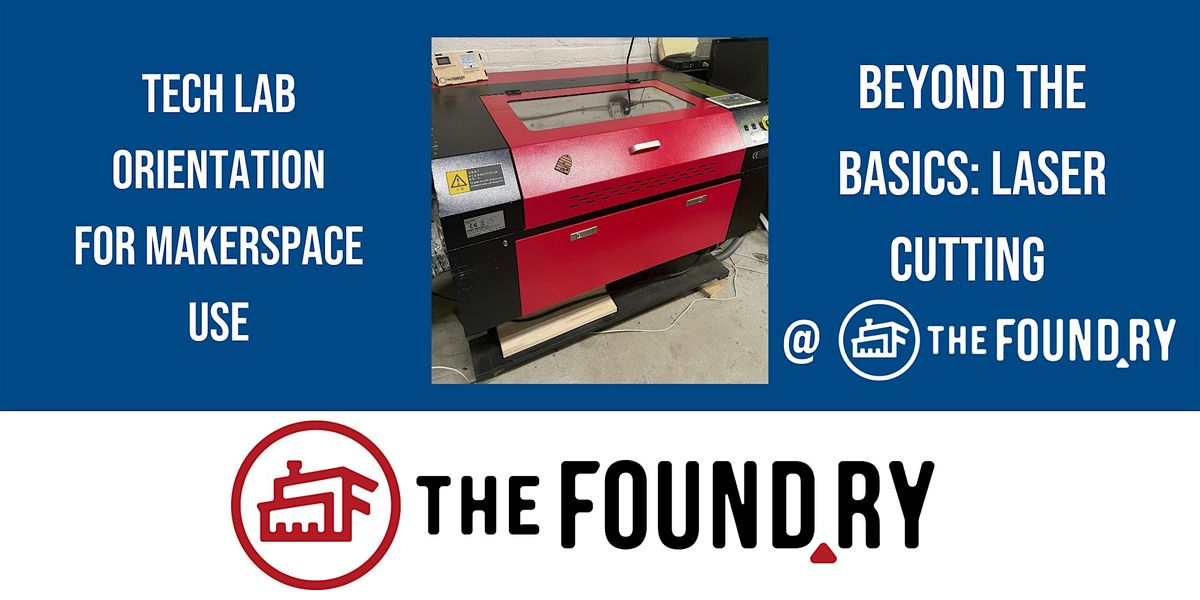 Beyond the Basics- Laser Cutting @ The Foundry- Tech Lab Orientation