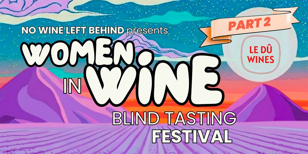 Women in Wine Festival: Part 2 \u2014 Presented by No Wine Left Behind