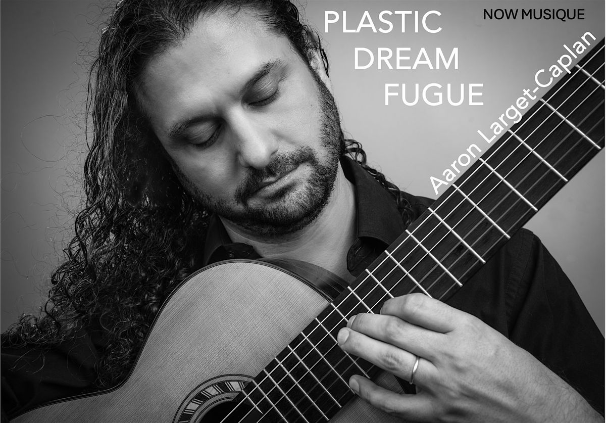 Plastic Dream Fugue with Guitarist Aaron Larget-Caplan