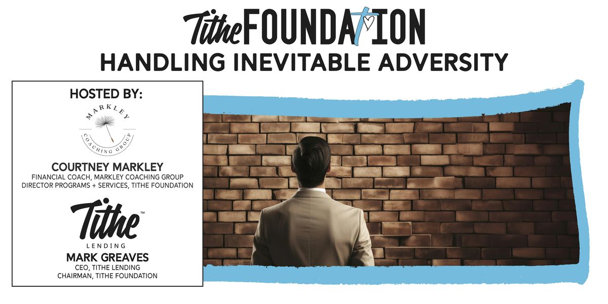 TITHE FOUNDATION  FALL WORKSHOP | HANDLING INEVITABLE ADVERSITY