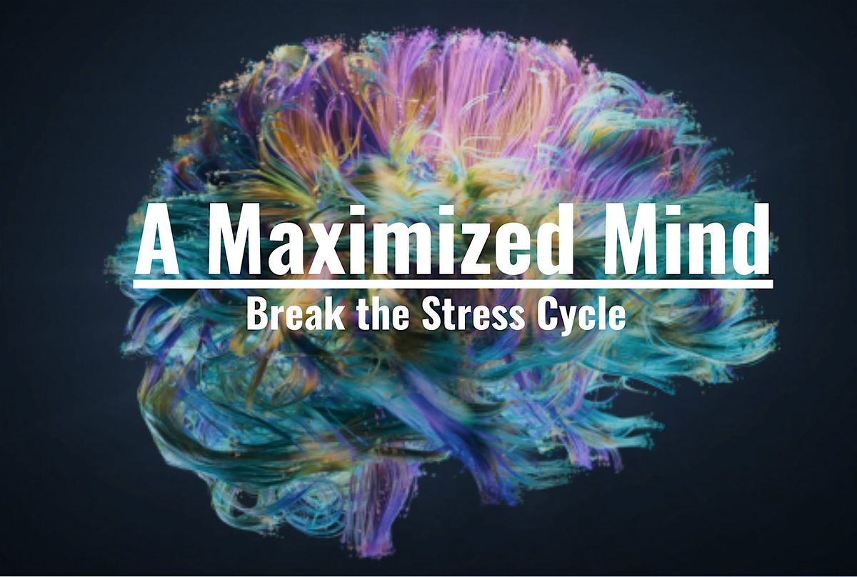 Maximized Mind - Break the Stress Cycle