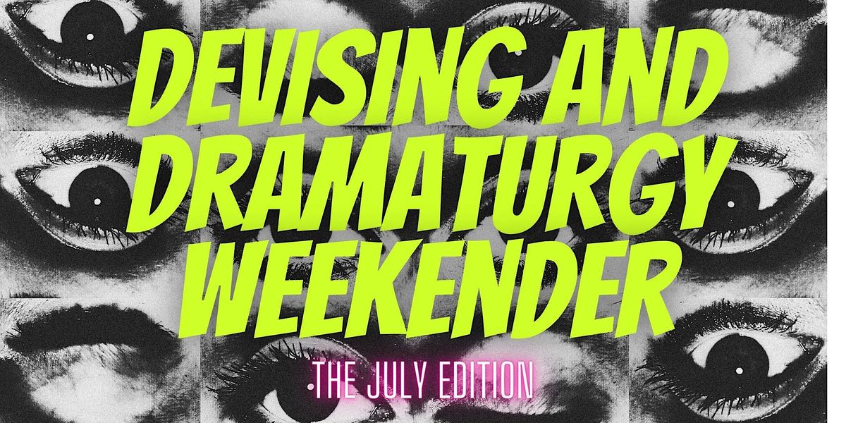 The Devising and Dramaturgy Weekender - AUTUMN EDITION
