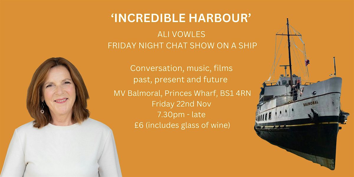 Incredible Harbour : Ali Vowles' Friday Night Chat Show on a Ship!