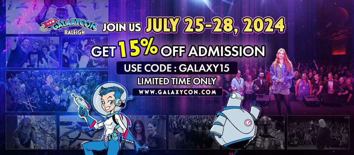 Join Us at GalaxyCon Raleigh July 25 - 28, 2024
